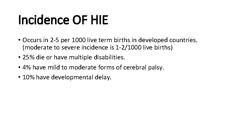 Incidence OF HIE • Occurs in 2 -5 per 1000 live term births in