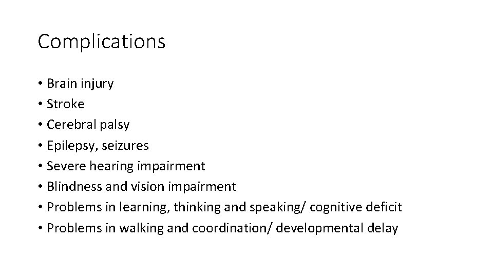 Complications • Brain injury • Stroke • Cerebral palsy • Epilepsy, seizures • Severe