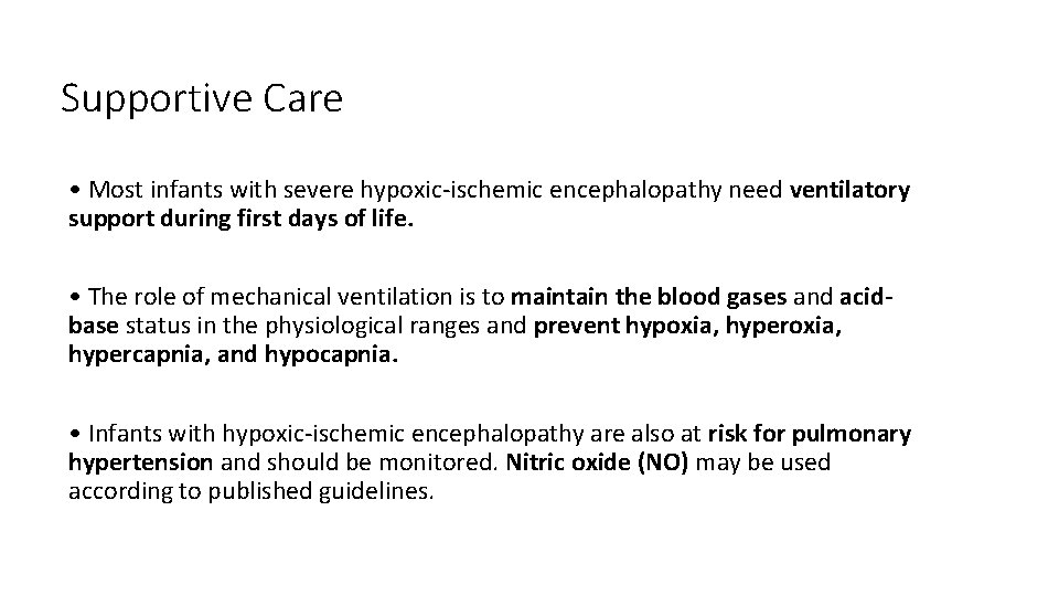 Supportive Care • Most infants with severe hypoxic-ischemic encephalopathy need ventilatory support during first