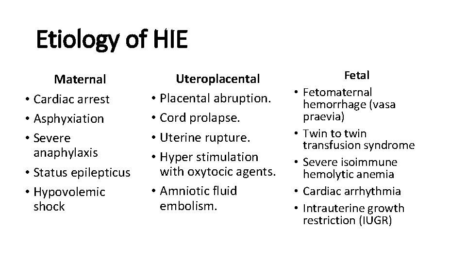 Etiology of HIE Maternal • Cardiac arrest • Asphyxiation • Severe anaphylaxis • Status