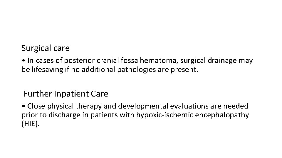 Surgical care • In cases of posterior cranial fossa hematoma, surgical drainage may be