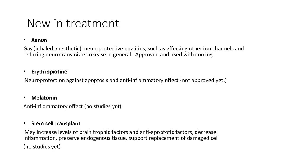 New in treatment • Xenon Gas (inhaled anesthetic), neuroprotective qualities, such as affecting other