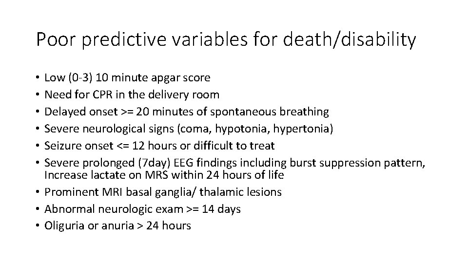 Poor predictive variables for death/disability Low (0 -3) 10 minute apgar score Need for
