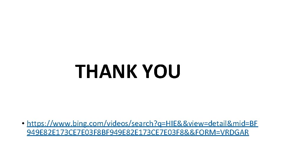 THANK YOU • https: //www. bing. com/videos/search? q=HIE&&view=detail&mid=BF 949 E 82 E 173 CE