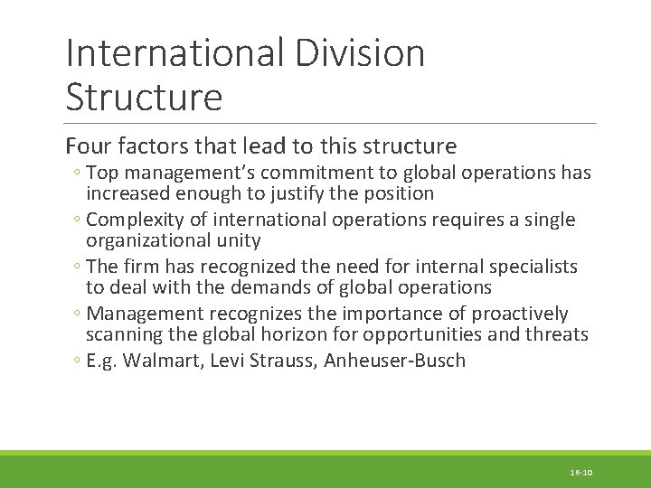 International Division Structure Four factors that lead to this structure ◦ Top management’s commitment