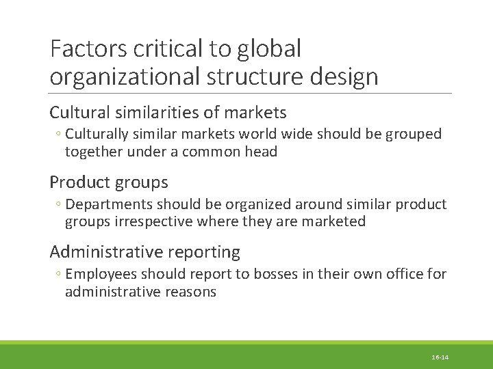 Factors critical to global organizational structure design Cultural similarities of markets ◦ Culturally similar