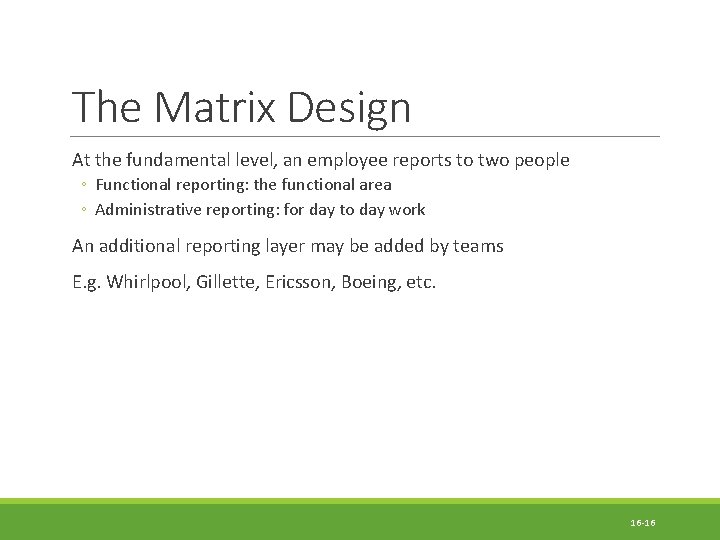 The Matrix Design At the fundamental level, an employee reports to two people ◦