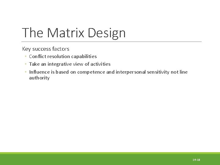 The Matrix Design Key success factors ◦ Conflict resolution capabilities ◦ Take an integrative