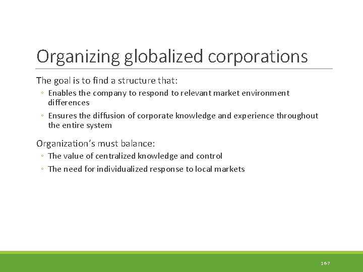 Organizing globalized corporations The goal is to find a structure that: ◦ Enables the