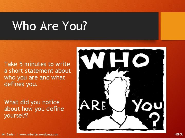 Who Are You? Take 5 minutes to write a short statement about who you