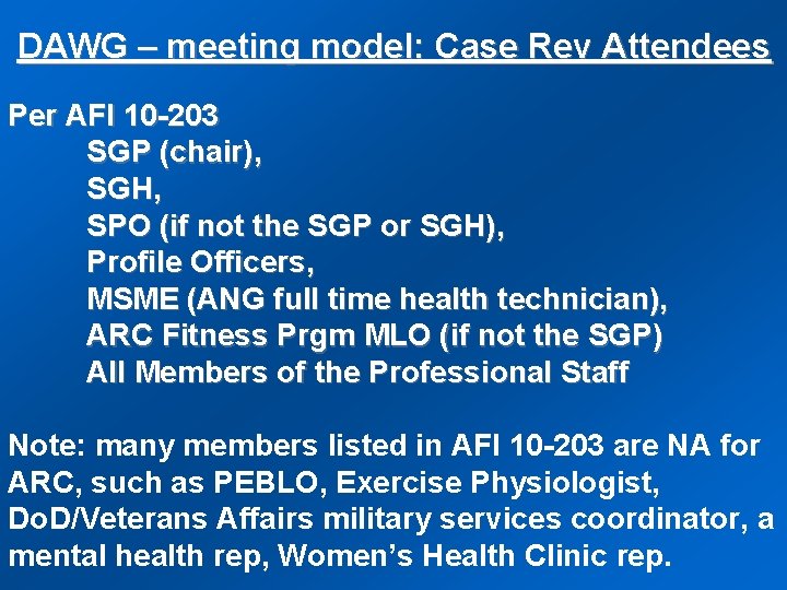 DAWG – meeting model: Case Rev Attendees Per AFI 10 -203 SGP (chair), SGH,