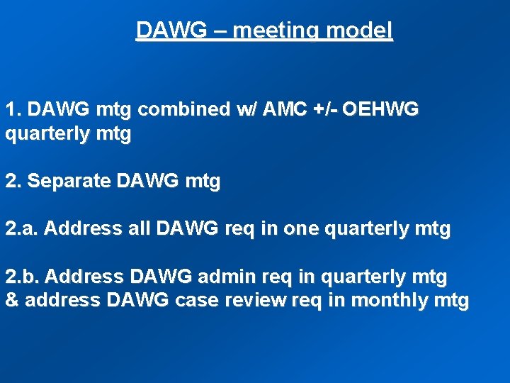 DAWG – meeting model 1. DAWG mtg combined w/ AMC +/- OEHWG quarterly mtg