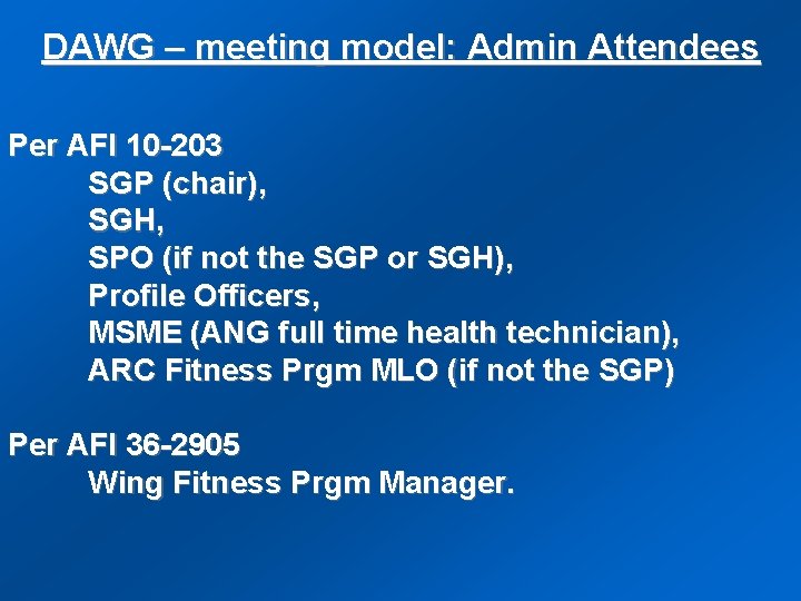 DAWG – meeting model: Admin Attendees Per AFI 10 -203 SGP (chair), SGH, SPO