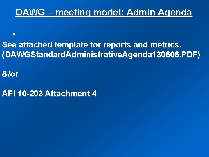 DAWG – meeting model: Admin Agenda • See attached template for reports and metrics.