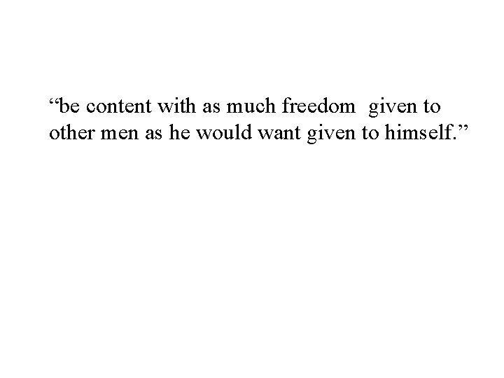 “be content with as much freedom given to other men as he would want