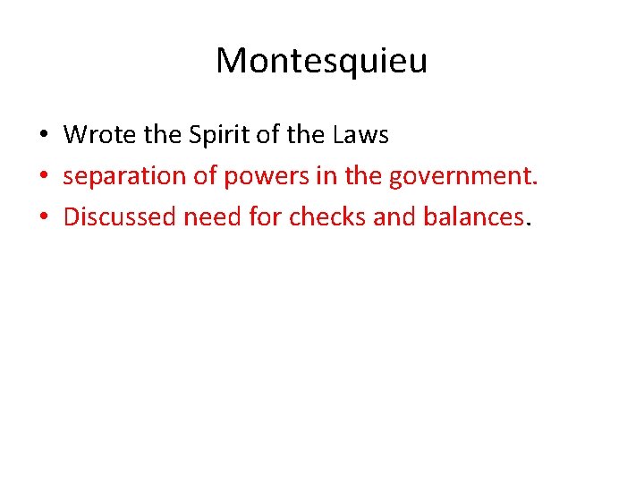 Montesquieu • Wrote the Spirit of the Laws • separation of powers in the