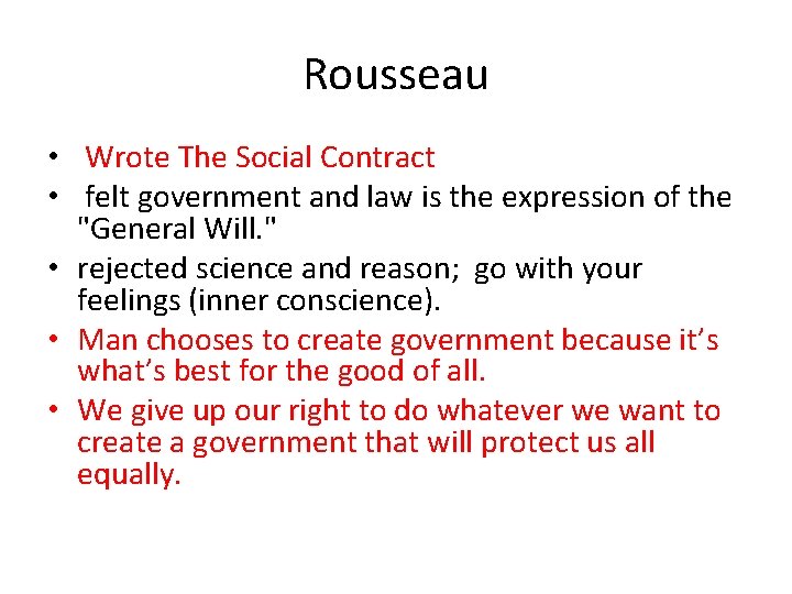 Rousseau • Wrote The Social Contract • felt government and law is the expression