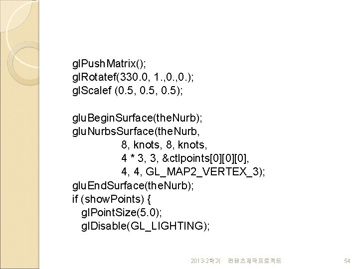gl. Push. Matrix(); gl. Rotatef(330. 0, 1. , 0. ); gl. Scalef (0. 5,
