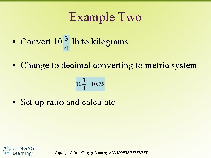 Example Two • Convert 10 lb to kilograms • Change to decimal converting to