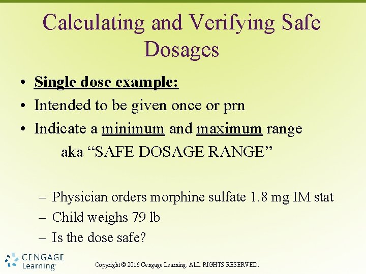 Calculating and Verifying Safe Dosages • Single dose example: • Intended to be given