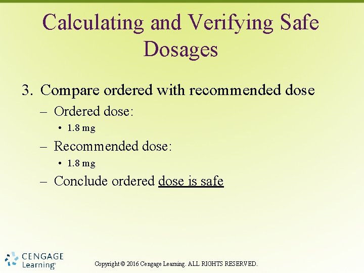 Calculating and Verifying Safe Dosages 3. Compare ordered with recommended dose – Ordered dose: