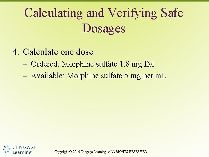 Calculating and Verifying Safe Dosages 4. Calculate one dose – Ordered: Morphine sulfate 1.