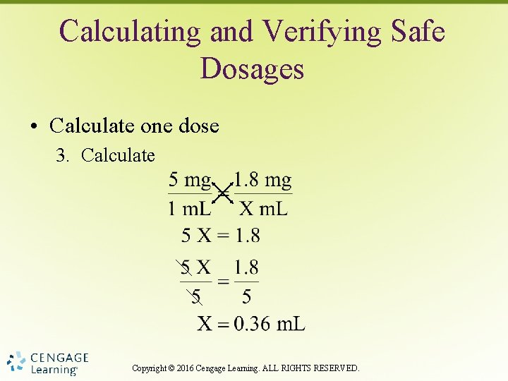 Calculating and Verifying Safe Dosages • Calculate one dose 3. Calculate Copyright © 2016