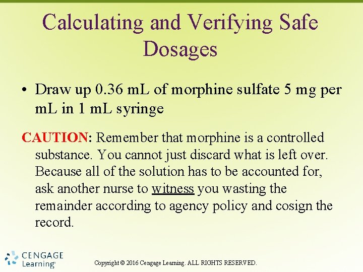 Calculating and Verifying Safe Dosages • Draw up 0. 36 m. L of morphine