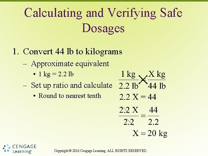 Calculating and Verifying Safe Dosages 1. Convert 44 lb to kilograms – Approximate equivalent