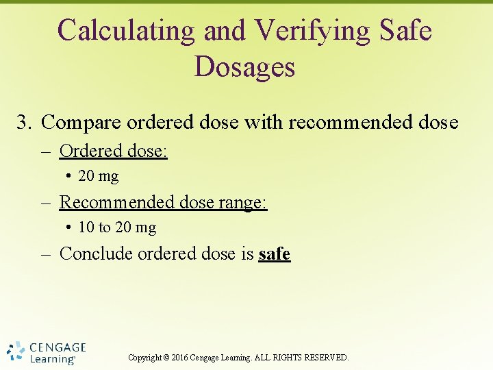 Calculating and Verifying Safe Dosages 3. Compare ordered dose with recommended dose – Ordered