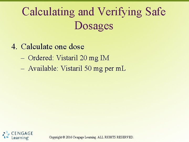 Calculating and Verifying Safe Dosages 4. Calculate one dose – Ordered: Vistaril 20 mg