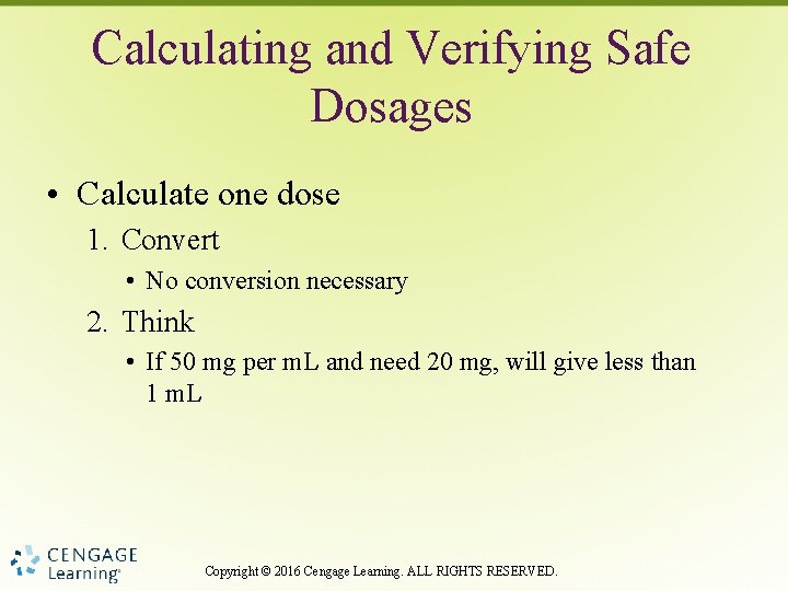 Calculating and Verifying Safe Dosages • Calculate one dose 1. Convert • No conversion
