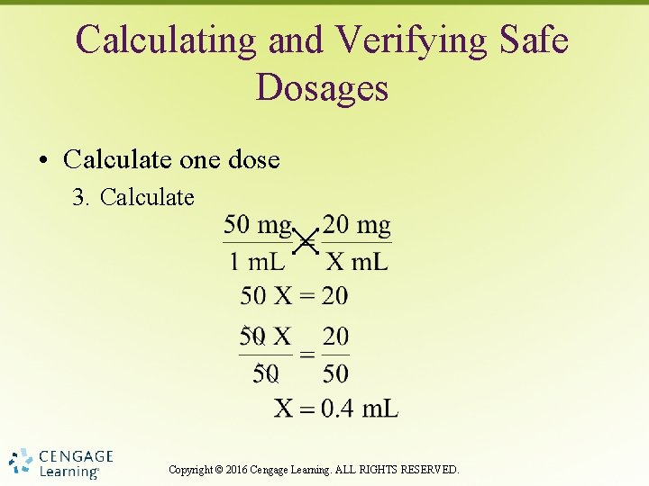 Calculating and Verifying Safe Dosages • Calculate one dose 3. Calculate Copyright © 2016