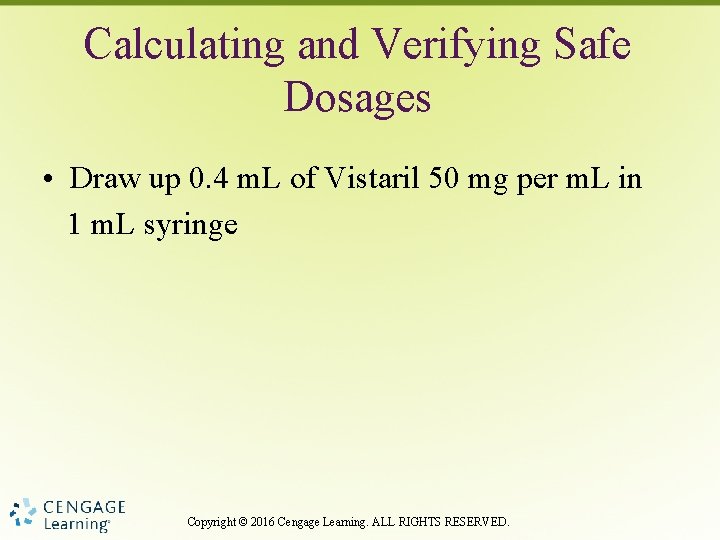 Calculating and Verifying Safe Dosages • Draw up 0. 4 m. L of Vistaril