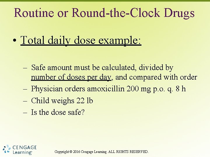 Routine or Round-the-Clock Drugs • Total daily dose example: – Safe amount must be