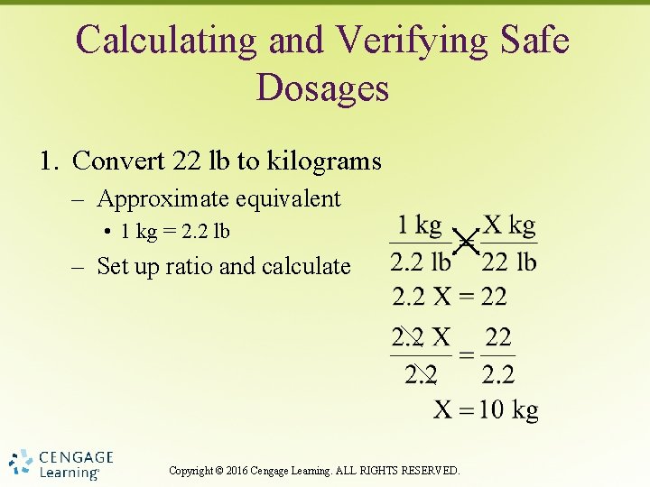 Calculating and Verifying Safe Dosages 1. Convert 22 lb to kilograms – Approximate equivalent