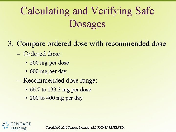 Calculating and Verifying Safe Dosages 3. Compare ordered dose with recommended dose – Ordered