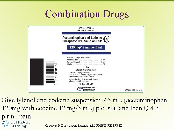 Combination Drugs Give tylenol and codeine suspension 7. 5 m. L (acetaminophen 120 mg