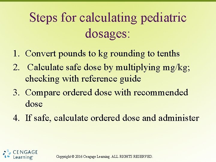 Steps for calculating pediatric dosages: 1. Convert pounds to kg rounding to tenths 2.