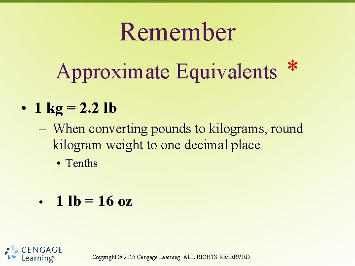 Remember Approximate Equivalents * • 1 kg = 2. 2 lb – When converting