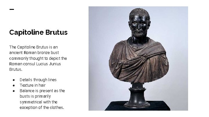 Capitoline Brutus The Capitoline Brutus is an ancient Roman bronze bust commonly thought to