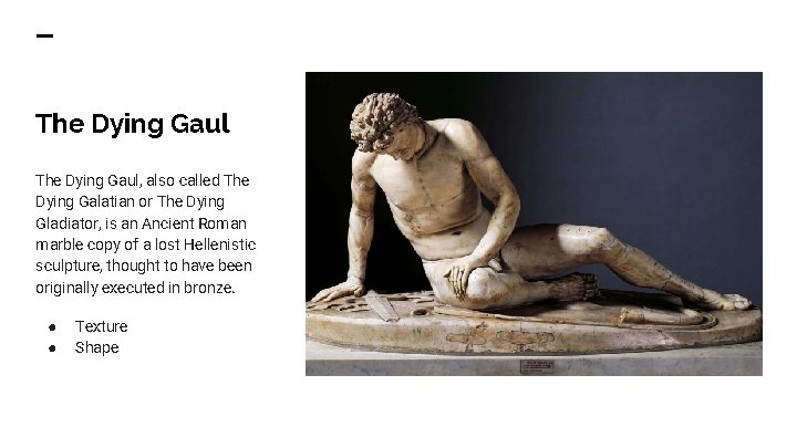 The Dying Gaul, also called The Dying Galatian or The Dying Gladiator, is an