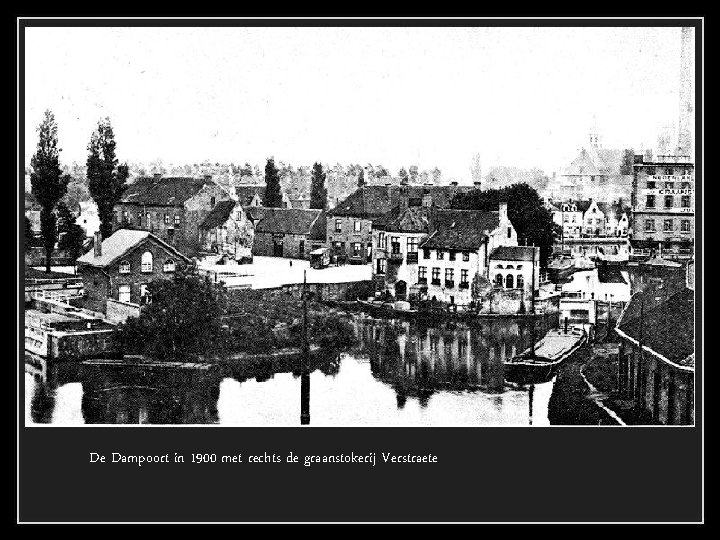 De Dampoort in 1900 met rechts de graanstokerij Verstraete 