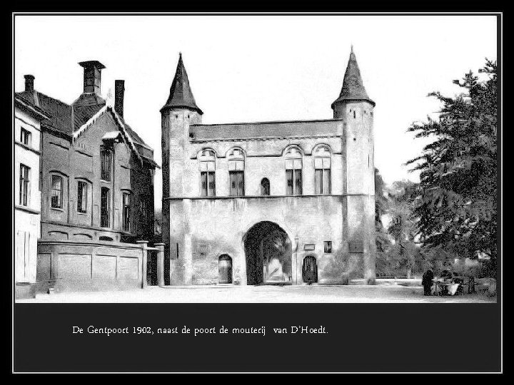De Gentpoort 1902, naast de poort de mouterij van D’Hoedt. 