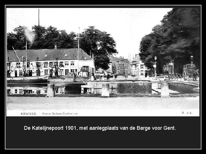 De Katelijnepoort 1901, met aanlegplaats van de Barge voor Gent. 