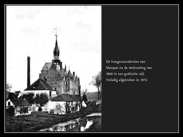 De hongersnoodmolen van Macquet na de verbouwing van 1900 in neo-gothische stijl. Volledig afgebroken