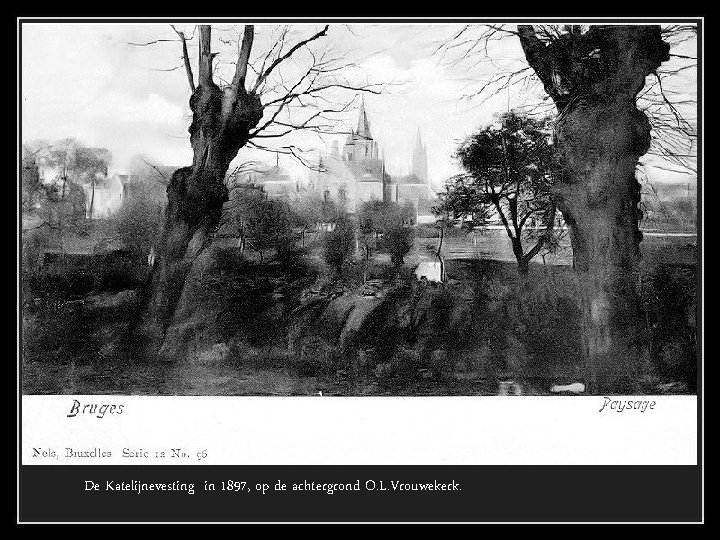 De Katelijnevesting in 1897, op de achtergrond O. L. Vrouwekerk. 