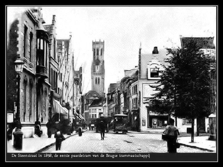 De Steenstraat in 1898, de eerste paardetram van de Brugse trammaatschappij 