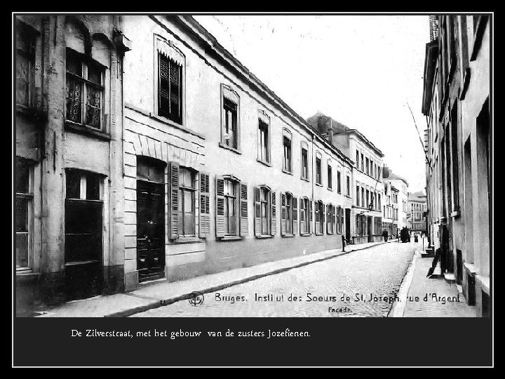 De Zilverstraat, met het gebouw van de zusters Jozefienen. 