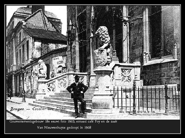 Gouvernementsgebouw 18 e eeuw; foto 1903, ernaast café Foy en de zaak Van Nieuwenhuyse